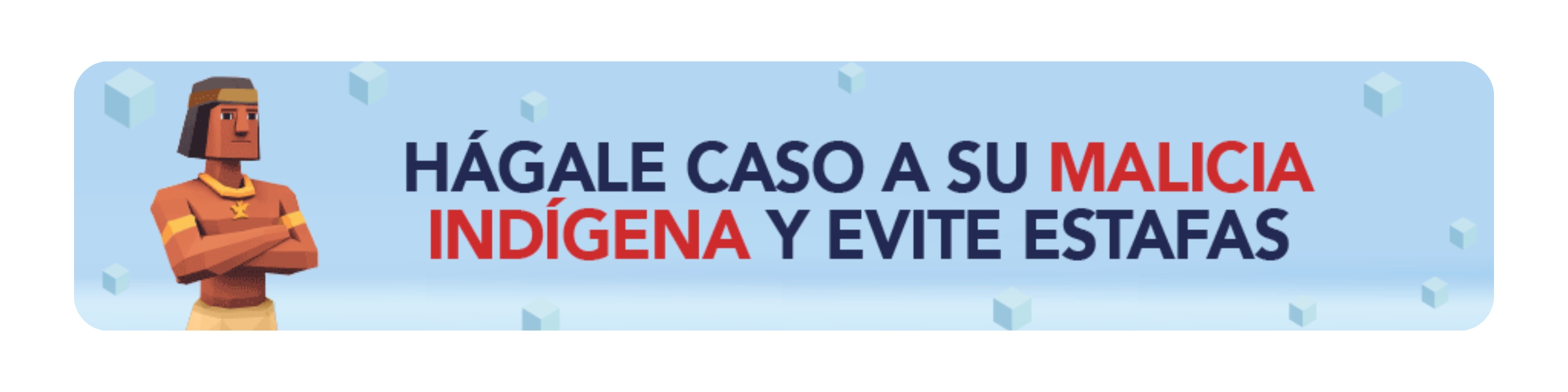 Hágale caso a su malicia indígena y evite estafas.